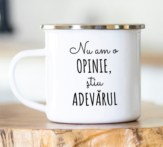 Cană emailată Nu am o opinie, știu adevărul - Lovelo